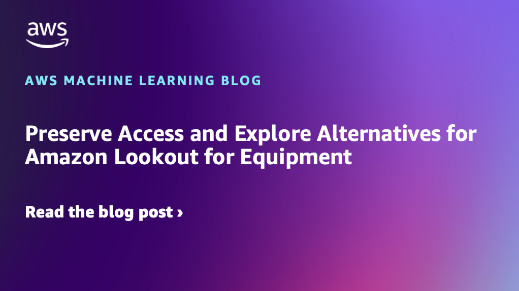 Preserve Access and Explore Alternatives for Amazon Lookout for Equipment